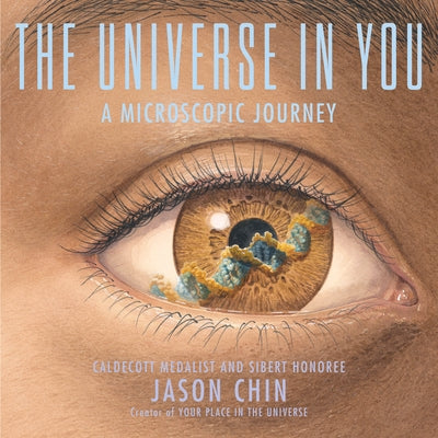 The Universe in You: A Microscopic Journey by Chin, Jason