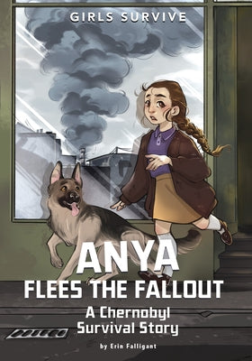 Anya Flees the Fallout: A Chernobyl Survival Story by Falligant, Erin