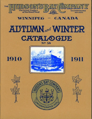 Hudson's Bay Company Catalogue: Autumn and Winter: 1910-1911 by Hudsons Bay Company