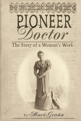 Pioneer Doctor: The Story of a Woman's Work by Grana, Mari