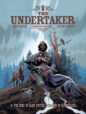 The Undertaker Volume 2: The Ogre of Camp Sutter & Shadow of Hippocrates by Dorison, Xavier