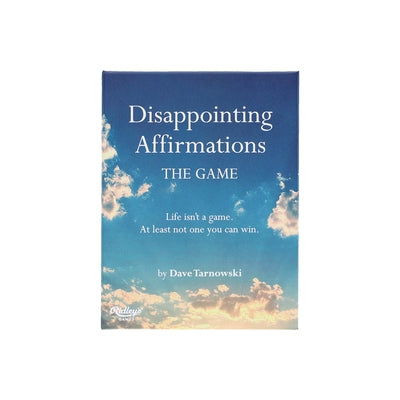 Disappointing Affirmations: The Game: Life Isn't a Game. at Least Not One You Can Win. by Tarnowski, Dave