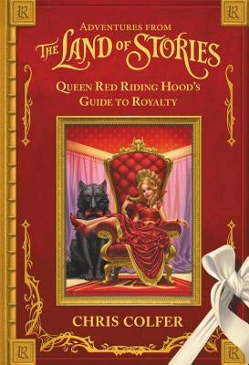 Adventures from the Land of Stories: Queen Red Riding Hood's Guide to Royalty by Colfer, Chris