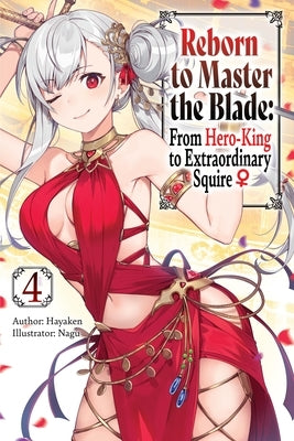 Reborn to Master the Blade: From Hero-King to Extraordinary Squire, Vol. 4 (Light Novel) by Hayaken