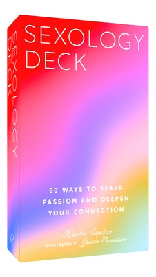 Sexology Deck: 60 Ways to Spark Passion and Deepen Your Connection by Saphan, Kanica