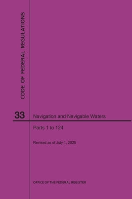 Code of Federal Regulations Title 33, Navigation and Navigable Waters, Parts 1-124, 2020 by Nara