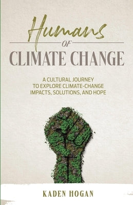 Humans of Climate Change by Hogan, Kaden