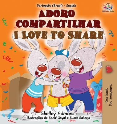 I Love to Share (Portuguese English Bilingual Book for Kids -Brazilian): Brazilian Portuguese by Admont, Shelley