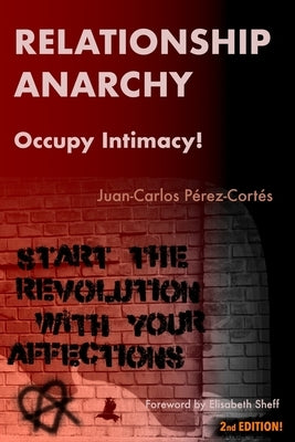 Relationship Anarchy: Occupy Intimacy! by Foy, Amanda