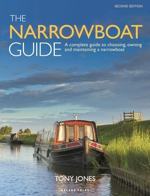 The Narrowboat Guide 2nd Edition: A Complete Guide to Choosing, Owning and Maintaining a Narrowboat by Jones, Tony