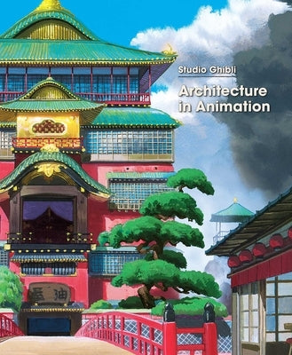 Studio Ghibli: Architecture in Animation by Studio Ghibli