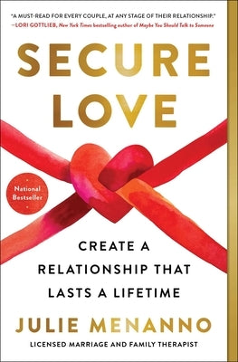 Secure Love: Create a Relationship That Lasts a Lifetime by Menanno, Julie