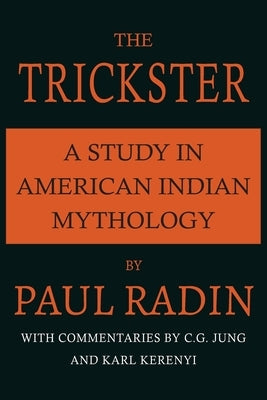 The Trickster: A Study in American Indian Mythology by Radin, Paul