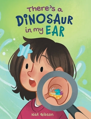 There's a Dinosaur in My Ear: An Ear Tube Surgery Book for Kids by Gibson, Nat