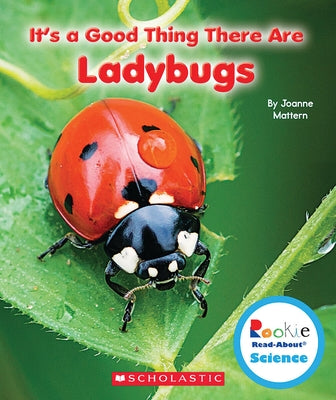 It's a Good Thing There Are Ladybugs (Rookie Read-About Science: It's a Good Thing...) by Mattern, Joanne