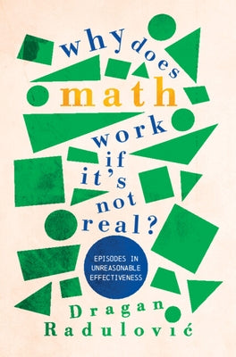 Why Does Math Work ... If It's Not Real? by Radulovic, Dragan