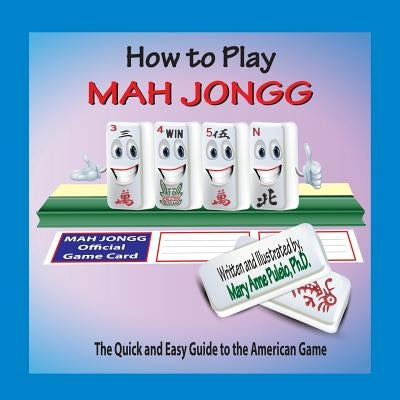 How to Play Mah Jongg: The Quick and Easy Guide to the American Game by Puleio, Mary Anne