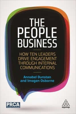 The People Business: How Ten Leaders Drive Engagement Through Internal Communications by Dunstan, Annabel