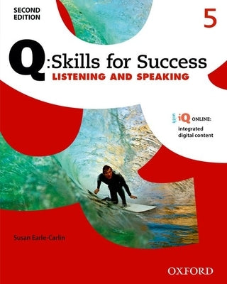 Q: Skills for Success Listening and Speaking 2e Level 5 Student Book by Earle-Carlin, Susan