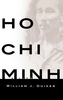 Ho CHI Minh: A Life by Duiker, William J.