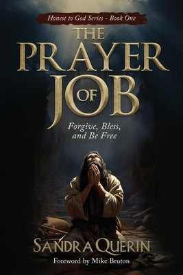 The Prayer of JOB: Forgive, Bless, and Be Free by Querin, Sandra