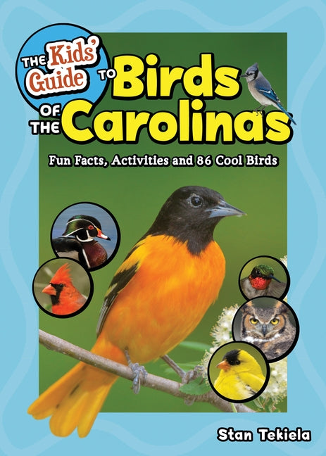 The Kids' Guide to Birds of the Carolinas: Fun Facts, Activities and 86 Cool Birds by Tekiela, Stan