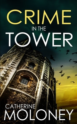 Crime in the Tower: a fiercely addictive British mystery by Moloney, Catherine