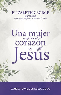 Una Mujer Conforme Al Corazón de Jesús (a Woman Who Reflects the Heart of Jesus) by George, Elizabeth