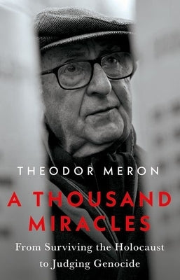 A Thousand Miracles: From Surviving the Holocaust to Judging Genocide by Meron, Theodor