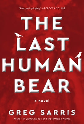 The Last Human Bear by Sarris, Greg
