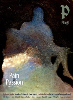 Plough Quarterly No. 35 - Pain and Passion by Gauger, Randall