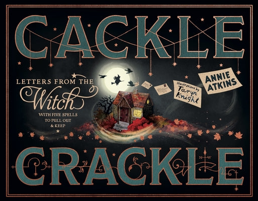 Letters from the Witch: Cackle Crackle: With Five Spells to Pull Out and Keep by Atkins, Annie