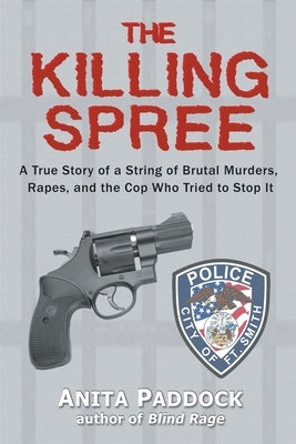 The Killing Spree: A True Story of a String of Brutal Murders, Rapes, and the Cop Who Tried to Stop It by Paddock, Anita