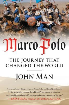 Marco Polo: The Journey That Changed the World by Man, John