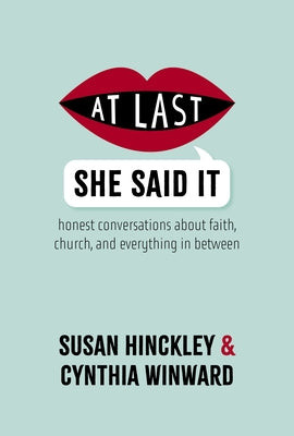 At Last She Said It: Honest Conversations about Faith, Church, and Everything in Between by Hinckley, Susan