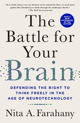 The Battle for Your Brain: Defending the Right to Think Freely in the Age of Neurotechnology by Farahany, Nita A.