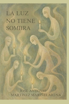La Luz No Tiene Sombra by Martinez MariÃ±elarena, Antonio
