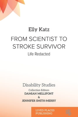 From Scientist to Stroke Survivor: Life Redacted by Katz, Elly