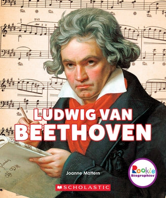 Ludwig Van Beethoven (Rookie Biographies) by Mattern, Joanne