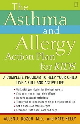The Asthma and Allergy Action Plan for Kids: A Complete Program to Help Your Child Live a Full and Active Life by Dozor, Allen