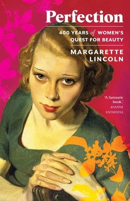 Perfection: 400 Years of Women's Quest for Beauty by Lincoln, Margarette