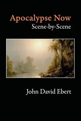Apocalypse Now Scene-by-Scene by Ebert, John David