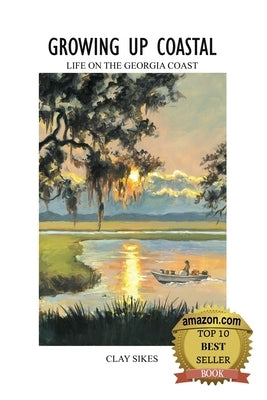 Growing Up Coastal: Life on the Georgia Coast by Sikes, Clay