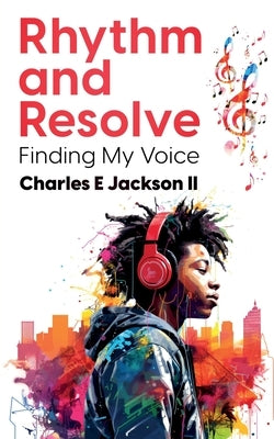 Rhythm and Resolve: Finding My Voice by Jackson, Charles Edwardedward