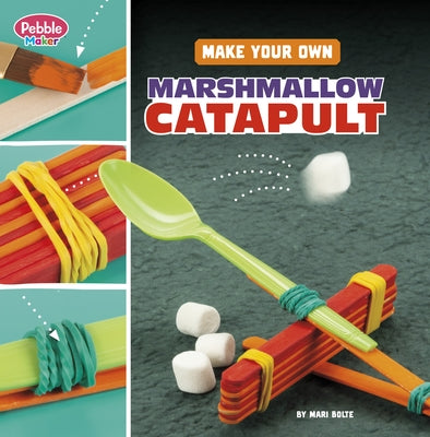 Make Your Own Marshmallow Catapult by Bolte, Mari