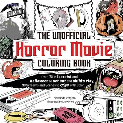 The Unofficial Horror Movie Coloring Book: From the Exorcist and Halloween to Get Out and Child's Play, 30 Screams and Scenes to Slay with Color by Vergara, Vernieda