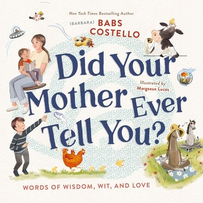 Did Your Mother Ever Tell You?: Words of Wisdom, Wit, and Love by Costello