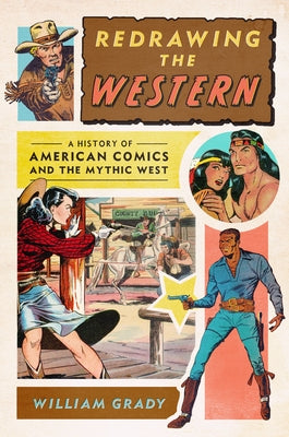 Redrawing the Western: A History of American Comics and the Mythic West by Grady, William