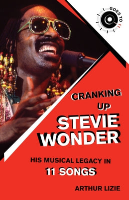 Cranking Up Stevie Wonder: His Musical Legacy in 11 Songs by Lizie, Arthur