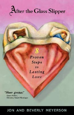 After the Glass Slipper: 8 Proven Steps to Lasting Love by Meyerson, Jon